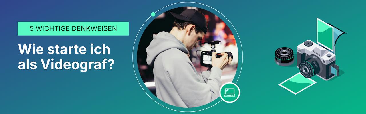 Wie starte ich als Videograf?